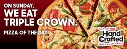 $10.99 Pizza Of The Day - Triple Crown or Handcrafted Fajita Chicken